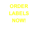 ORDER LABELS NOW!